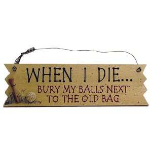   Wooden Sign   When I die bury my balls/old bag