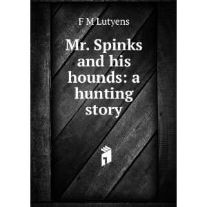   Spinks and his hounds a hunting story F M Lutyens  Books