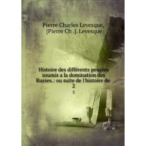   histoire de . 2 Pierre Ch .]. Levesque Pierre Charles Levesque Books