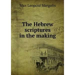  The Hebrew scriptures in the making Max Leopold Margolis Books
