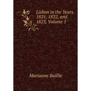   in the Years 1821, 1822, and 1823, Volume 1 Marianne Baillie Books