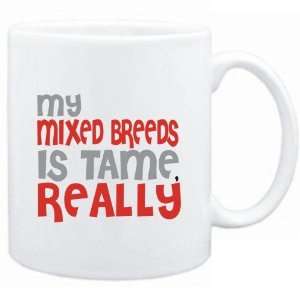  Mug White  MY Mixed Breeds IS TAME, REALLY  Dogs Sports 