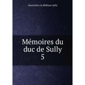   MÃ©moires du duc de Sully. 5 Maximilien de BÃ¨thune Sully Books