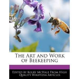    The Art and Work of Beekeeping (9781241613853) Kolby McHale Books
