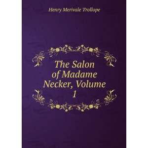   The Salon of Madame Necker, Volume 1 Henry Merivale Trollope Books
