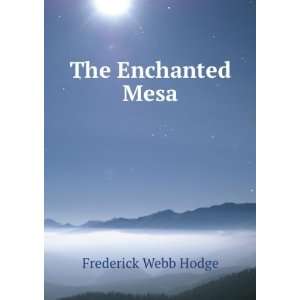  The Enchanted Mesa Frederick Webb Hodge Books