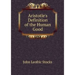  Aristotles Definition of the Human Good John Leofric 