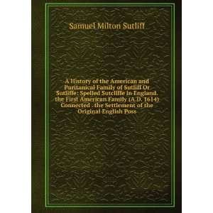  A History of the American and Puritanical Family of Sutliff 