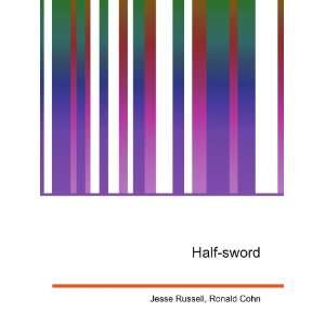  Half sword Ronald Cohn Jesse Russell Books