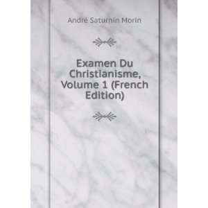   , Volume 1 (French Edition) AndrÃ© Saturnin Morin Books