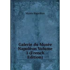   NapolÃ©on Volume 1 (French Edition) MusÃ©e NapolÃ©on Books