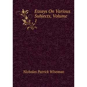   Essays On Various Subjects, Volume 1 Nicholas Patrick Wiseman Books