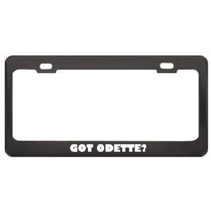 Got Odette? Girl Name Black Metal License Plate Frame Holder Border 
