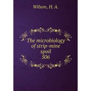 The Microbiology of Strip Mine Spoil H. A. Wilson Books