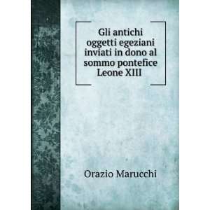   in dono al sommo pontefice Leone XIII . Orazio Marucchi Books