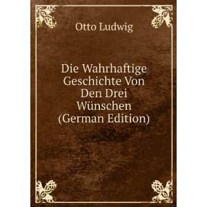   Von Den Drei WÃ¼nschen (German Edition) Otto Ludwig Books