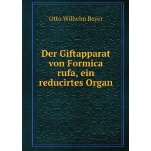   von Formica rufa, ein reducirtes Organ Otto Wilhelm Beyer Books