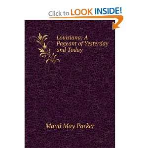    Louisiana A Pageant of Yesterday and Today Maud May Parker Books