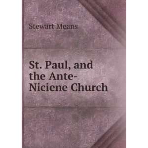    St. Paul, and the Ante Niciene Church Stewart Means Books