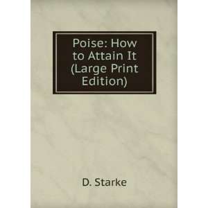  Poise How to Attain It (Large Print Edition) D. Starke 