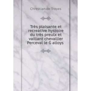   vaillant chevallier Perceval le G alloys . Chrestian de Troyes Books
