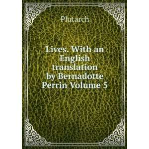   an English translation by Bernadotte Perrin Volume 5 Plutarch Books