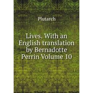   an English translation by Bernadotte Perrin Volume 10 Plutarch Books