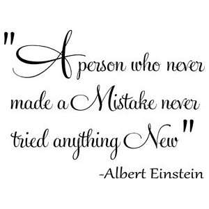  A Person Who Never Made a Mistake Never Tried Anything New 