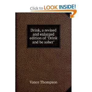   and enlarged edition of Drink and be sober Vance Thompson Books
