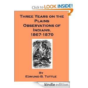 Three Years on the Plains Observations of Indians 1867 1870   also 