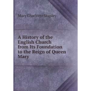   to the Reign of Queen Mary Mary Charlotte Stapley  Books