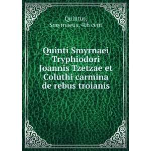   Coluthi carmina de rebus troianis Smyrnaeus, 4th cent Quintus Books