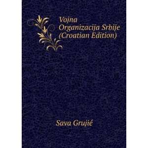 Vojna Organizacija Srbije (Croatian Edition) Sava GrujiÃ©  