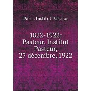   Institut Pasteur, 27 dÃ©cembre, 1922 Paris. Institut Pasteur Books