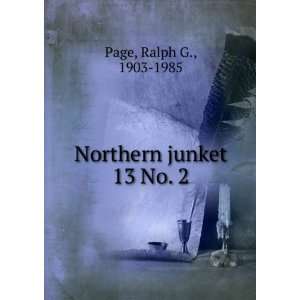  Northern junket. 13 No. 2 Ralph G., 1903 1985 Page Books