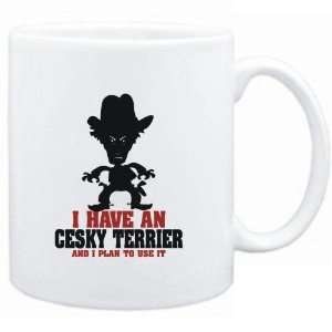 Mug White  I HAVE A Cesky Terrier  AND I PLAN TO USE IT   COWBOY 