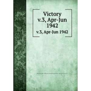 Victory. v.3, Apr Jun 1942 United States. Office of War Information 