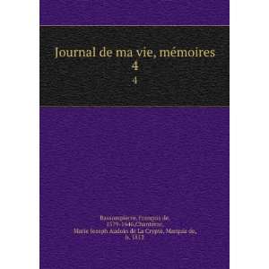 Journal de ma vie, mÃ©moires. 4 FranÃ§ois de, 1579 1646,ChantÃ 