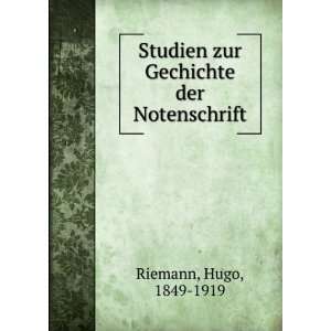   Studien zur Gechichte der Notenschrift Hugo, 1849 1919 Riemann Books