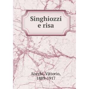  Singhiozzi e risa Vittorio, 1889 1917 Locchi Books