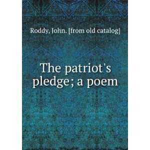    The patriots pledge; a poem John. [from old catalog] Roddy Books
