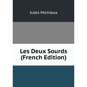  Les Deux Sourds (French Edition) Jules Moinaux Books