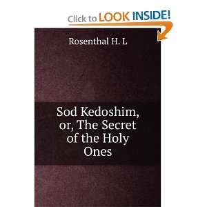   Sod Kedoshim, or, The Secret of the Holy Ones Rosenthal H. L Books