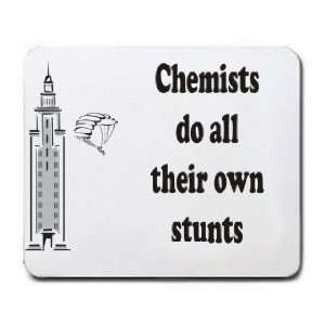  Chemists do all their own stunts Mousepad