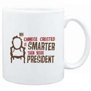  Mug White  MY Chinese Crested IS SMARTER THAN YOUR PRESIDENT 