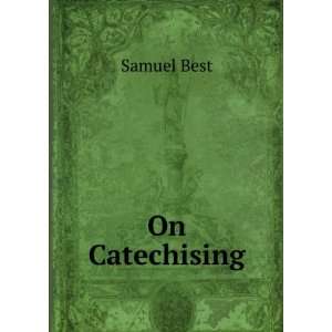  On Catechising Samuel Best Books