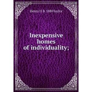    Inexpensive homes of individuality; Henry H. b. 1880 Saylor Books