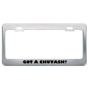 Got A Chuvash? Nationality Country Metal License Plate Frame Holder 