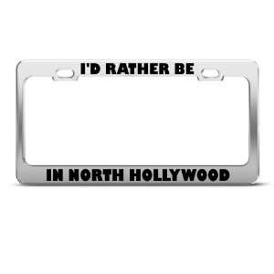 Rather Be In North Hollywood Metal license plate frame Tag Holder
