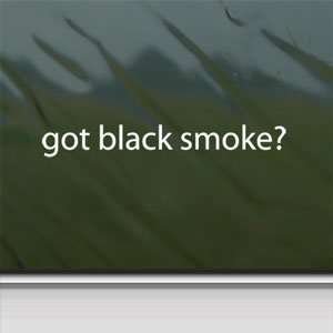  Got Black Smoke? White Sticker Truck Diesel Laptop Vinyl 